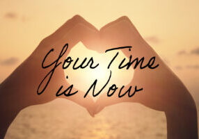 your time is now